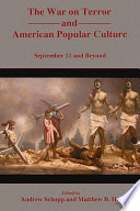 The war on terror and American popular culture : September 11 and beyond / edited by Andrew Schopp and Matthew B. Hill.