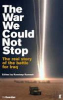 The war we could not stop : the real story of the battle for Iraq / edited by Randeep Ramesh.