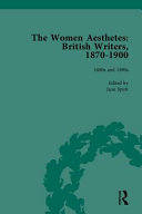 The women aesthetes : British writers, 1870-1900 / general editor, Jane Spirit ; volume editors, Claire Nicholson, Maroula Joannou, Jane Spirit, Sue Asbee.