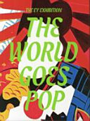 The world goes pop / edited by Jessica Morgan and Flavia Frigeri ; with contributions by Elsa Coustou ... [et al.].