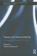 Theatre and national identity : re-imagining conceptions of nation / edited by Nadine Holdsworth.