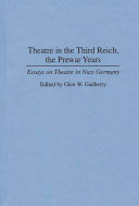 Theatre in the Third Reich, the prewar years : essays on theatre in Nazi Germany / edited by Glen W. Gadberry.