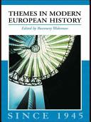 Themes in modern European history since 1945 / edited by Rosemary Wakeman.