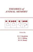 Theories of animal memory / edited by D.F. Kendrick, M.E. Rilling, M.R. Denny.