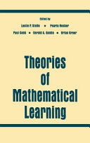 Theories of mathematical learning / general editors, Leslie P. Steffe, Pearla Nesher ; section editors, Paul Cobb, Gerald A. Goldin, Brian Greer.