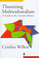 Theorizing multiculturalism : a guide to the current debate / edited by Cynthia Willett.