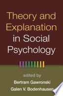 Theory and explanation in social psychology / edited by Bertram Gawronski, Galen V. Bodenhausen.