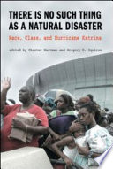 There is no such thing as a natural disaster : race, class, and Hurricane Katrina / edited by Chester Hartman and Gregory D. Squires.