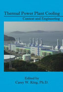 Thermal power plant cooling context and engineering / editor, Carey W. King.