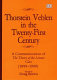 Thorstein Veblen in the twenty-first century : a commemoration of The theory of the leisure class (1899-1999) / edited by Doug Brown.