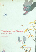 Touching the stones : China art now / Waling Boers, editor ; Pi Li, co-editor.