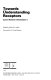 Towards understanding receptors / edited by John W. Lamble ; foreword by G. Alan Robison.