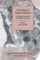 Toxicology of aquatic pollution : physiological, cellular and molecular approaches / edited by E.W. Taylor.