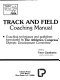 Track and field coaching manual : coaching techniques and guidelines formulated by the Athletics Congress' Olympic Development Committee / edited by Vern Gambetta.