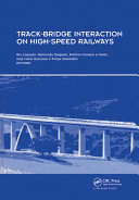 Track-bridge interaction on high-speed railways / edited by Rui Calçada ... [et al.].