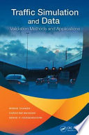Traffic simulation and data : validation methods and applications / edited by Winnie Daamen, Christine Buisson, Serge P. Hoogendoorn.