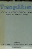 Tranquillisers : social, psychological, and clinical perspectives / edited by Jonathan Gabe and Paul Williams ; forewords by Michael Shepherd and Margot Jeffreys.