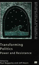 Transforming politics : power and resistance / edited by Paul Bagguley and Jeff Hearn.