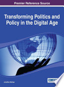 Transforming politics and policy in the digital age / Jonathan Bishop, editor.