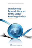 Transforming research libraries for the global knowledge society / edited by Barbara I. Dewey.