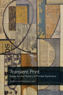 Transient print : essays on the history of printed ephemera / Lisa Peters and Elaine Jackson (eds).
