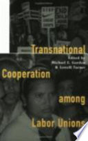 Transnational cooperation among labor unions / edited by Michael E. Gordon and Lowell Turner.