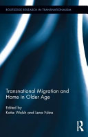 Transnational migration and home in older age / edited by Katie Walsh and Lena Nare.