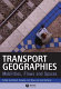 Transport geographies : mobilities, flows and spaces / edited by Richard Knowles, Jon Shaw, Iain Docherty.
