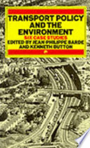 Transport policy and the environment : six case studies / edited by Jean-Philippe Barde and Kenneth Button.
