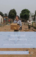 Trauma and public memory / edited by Jane Goodall, University of Western Sydney, Australia, Christopher Lee, Griffith University, Australia.