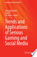 Trends and applications of serious gaming and social media Youngkyun Baek, Ryan Ko, Tim Marsh, editors.