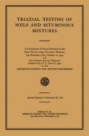 Triaxial testing of soils and bituminous mixtures a compilation of papers presented at the First Pacific Area National Meeting, San Francisco, Calif., october 10, 1949, and fifty-third annual meeting, Atlantic City, N. J., June 28, 1950, of the American Society for Testing Materials.