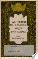 Two Tudor interludes : The interlude of youth; Hick Scorner / [texts] edited by Ian Lancashire.