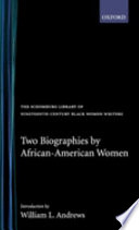 Two biographies by African-American women ; with an introduction by William L. Andrews.