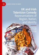 UK and Irish television comedy representations of region, nation, and identity / edited by Mary Irwin, Jill Marshall.