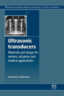 Ultrasonic transducers : materials and design for sensors, actuators and medical applications / edited by K. Nakamura.