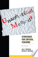 Unauthorized methods : strategies for critical teaching / Joe L. Kincheloe and Shirley R. Steinberg, editors.