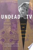 Undead TV essays on Buffy the vampire slayer / edited by Elana Levine and Lisa Parks.