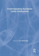 Understanding European Union institutions / edited by Alex Warleigh.