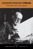 Understanding Freud : the man and his ideas / edited by Emanuel E. Gar cia.