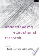 Understanding educational research / edited by David Scott and Robin Usher.