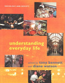 Understanding everyday life / edited by Tony Bennett and Diane Watson.