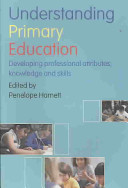 Understanding primary education : developing professional attributes, knowledge and skills / edited by Penelope Harnett.