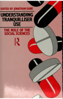 Understanding tranquilliser use : the role of the social sciences / edited by Jonathan Gabe.