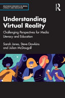 Understanding virtual reality challenging perspectives for media literacy and education / edited by Sarah Jones, Steve Dawkins and Julian McDougall.