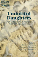 Undutiful daughters : new directions in feminist thought and practice / edited by Henriette Gunkel, Chrysanthi Nigianni, and Fanny Söderbäck.