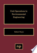 Unit operations in environmental engineering / edited by Robert Noyes.
