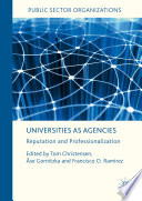 Universities as agencies reputation and professionalization / Tom Christensen, Ase Gornitzka, Francisco O. Ramirez, editors.