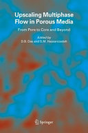 Upscaling multiphase flow in porous media : from pore to core and beyond / edited by D.B. Das and S.M. Hassanizadeh.