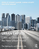Urban empires : cities as global rulers in the new urban world / edited by Edward Glaeser, Karima Kourtit and Peter Nijkamp.